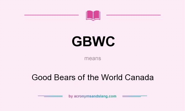 What does GBWC mean? It stands for Good Bears of the World Canada