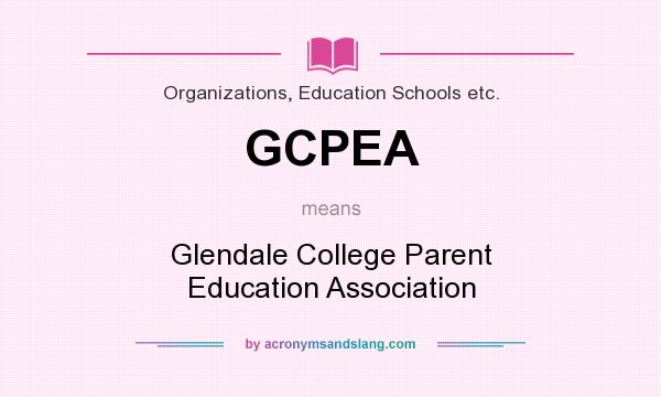 What does GCPEA mean? It stands for Glendale College Parent Education Association