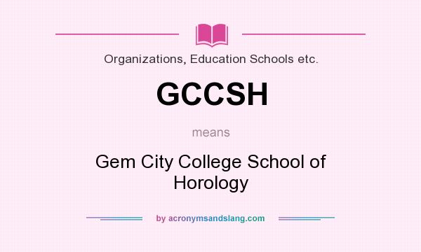 What does GCCSH mean? It stands for Gem City College School of Horology