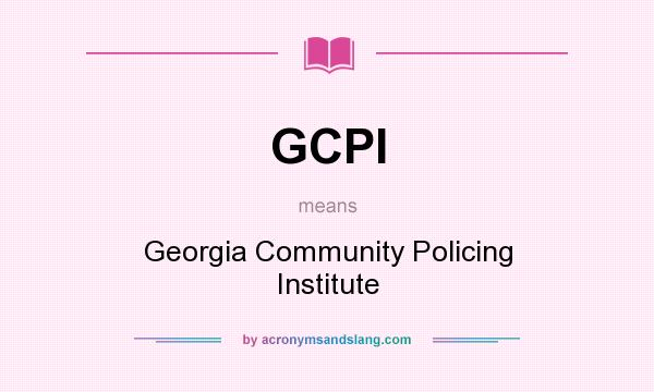 What does GCPI mean? It stands for Georgia Community Policing Institute
