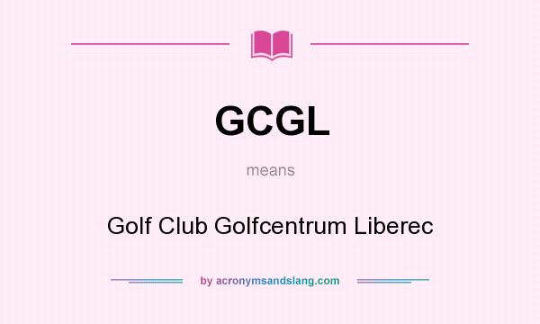What does GCGL mean? It stands for Golf Club Golfcentrum Liberec
