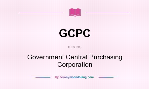 What does GCPC mean? It stands for Government Central Purchasing Corporation