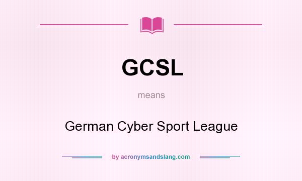 What does GCSL mean? It stands for German Cyber Sport League