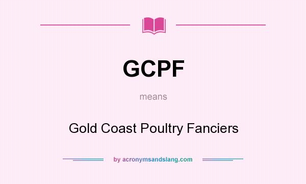 What does GCPF mean? It stands for Gold Coast Poultry Fanciers