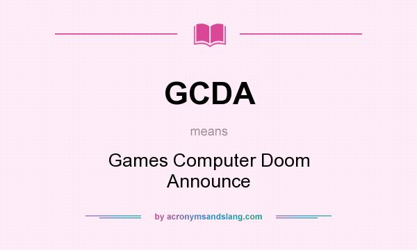 What does GCDA mean? It stands for Games Computer Doom Announce
