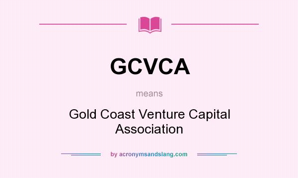 What does GCVCA mean? It stands for Gold Coast Venture Capital Association