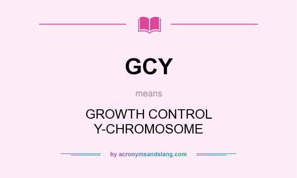 What does GCY mean? It stands for GROWTH CONTROL Y-CHROMOSOME