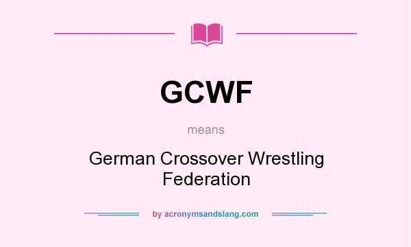 What does GCWF mean? It stands for German Crossover Wrestling Federation