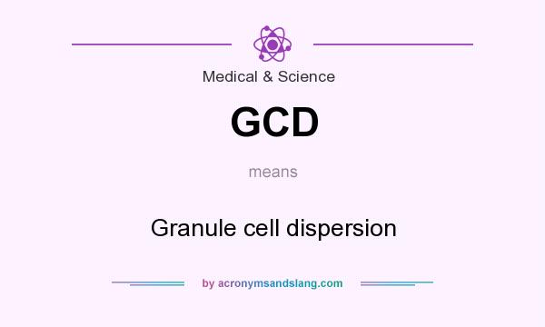 What does GCD mean? It stands for Granule cell dispersion