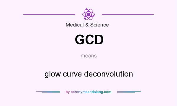 What does GCD mean? It stands for glow curve deconvolution