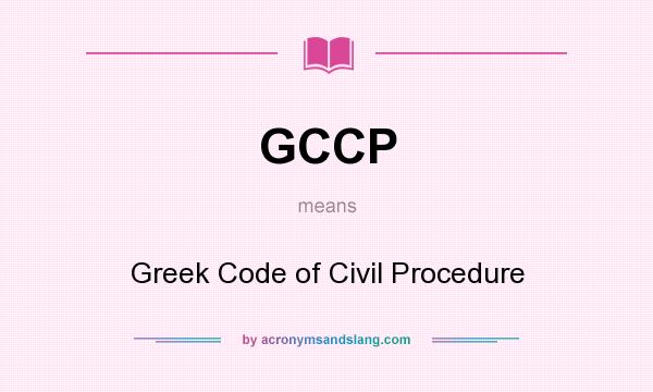 What does GCCP mean? It stands for Greek Code of Civil Procedure