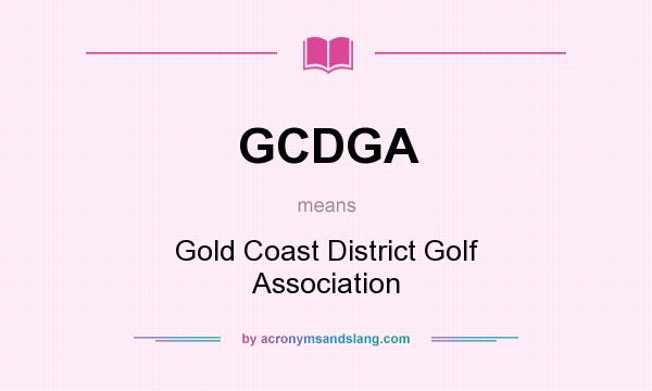 What does GCDGA mean? It stands for Gold Coast District Golf Association