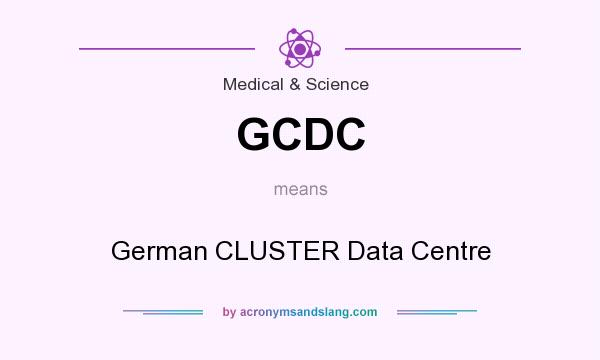 What does GCDC mean? It stands for German CLUSTER Data Centre