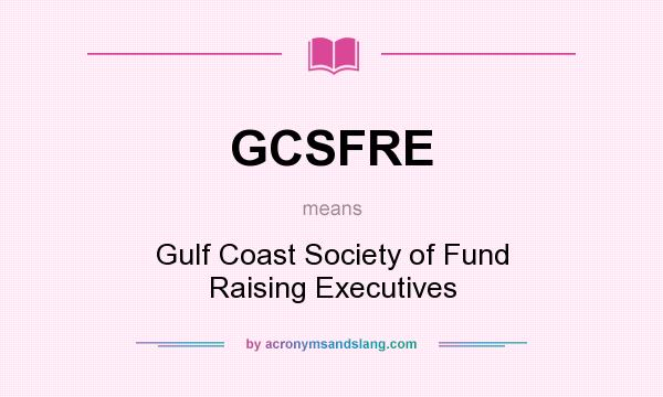 What does GCSFRE mean? It stands for Gulf Coast Society of Fund Raising Executives