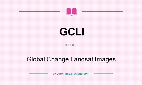 What does GCLI mean? It stands for Global Change Landsat Images