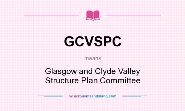 What does GCVSPC mean? It stands for Glasgow and Clyde Valley Structure Plan Committee