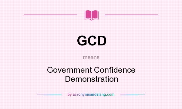 What does GCD mean? It stands for Government Confidence Demonstration