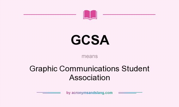 What does GCSA mean? It stands for Graphic Communications Student Association