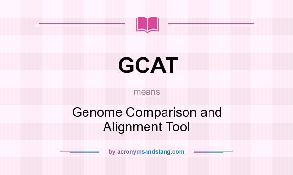 What does GCAT mean? It stands for Genome Comparison and Alignment Tool