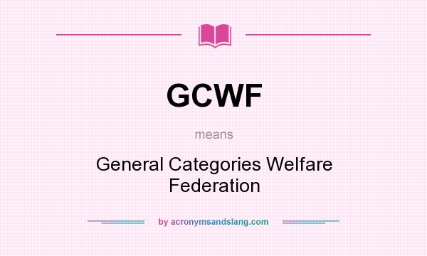 What does GCWF mean? It stands for General Categories Welfare Federation