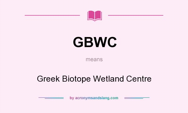 What does GBWC mean? It stands for Greek Biotope Wetland Centre