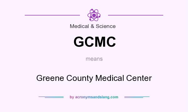 What does GCMC mean? It stands for Greene County Medical Center