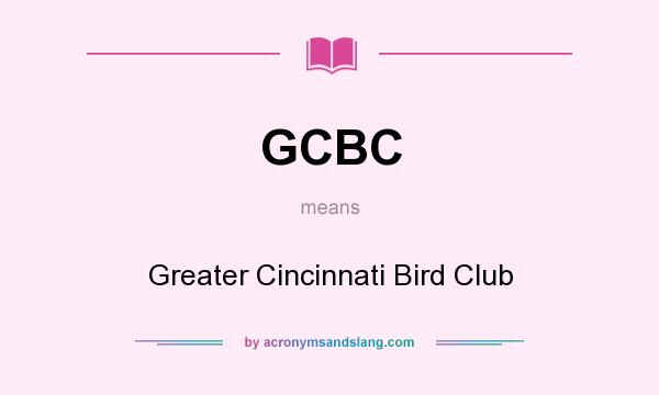 What does GCBC mean? It stands for Greater Cincinnati Bird Club