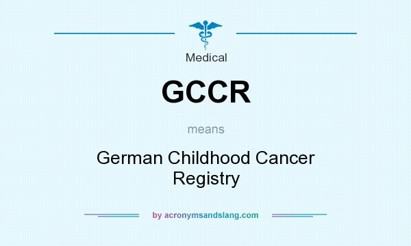 What does GCCR mean? It stands for German Childhood Cancer Registry