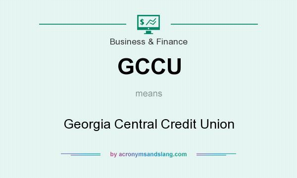 What does GCCU mean? It stands for Georgia Central Credit Union