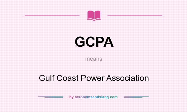 What does GCPA mean? It stands for Gulf Coast Power Association