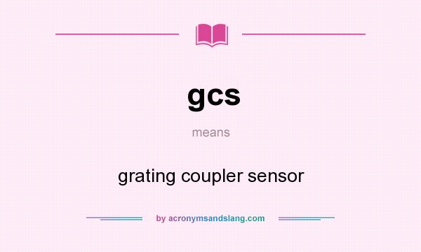 What does gcs mean? It stands for grating coupler sensor