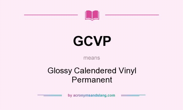 What does GCVP mean? It stands for Glossy Calendered Vinyl Permanent