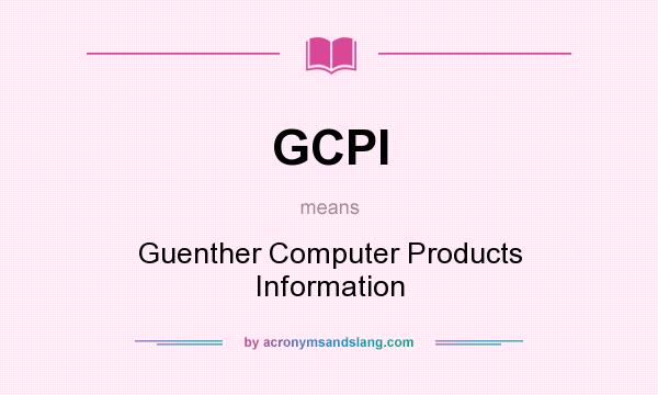 What does GCPI mean? It stands for Guenther Computer Products Information