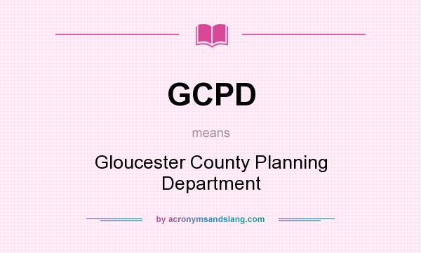 What does GCPD mean? It stands for Gloucester County Planning Department