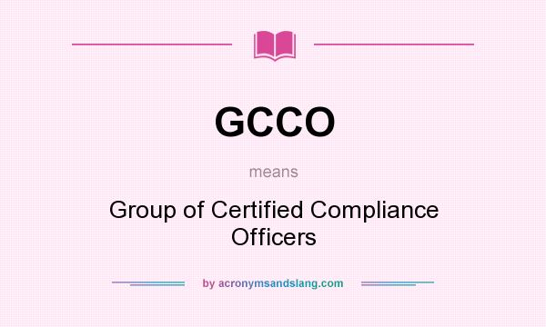 What does GCCO mean? It stands for Group of Certified Compliance Officers