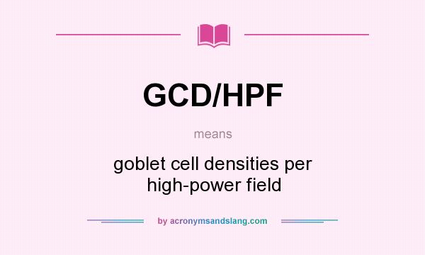 What does GCD/HPF mean? It stands for goblet cell densities per high-power field