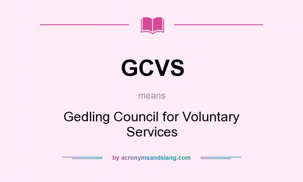 What does GCVS mean? It stands for Gedling Council for Voluntary Services