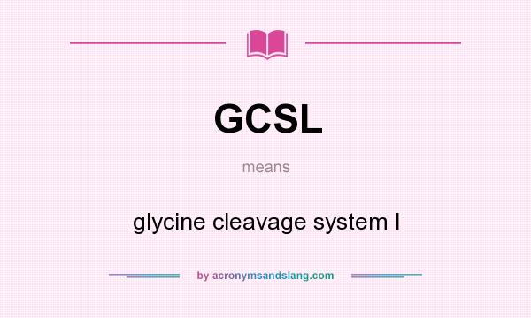 What does GCSL mean? It stands for glycine cleavage system l