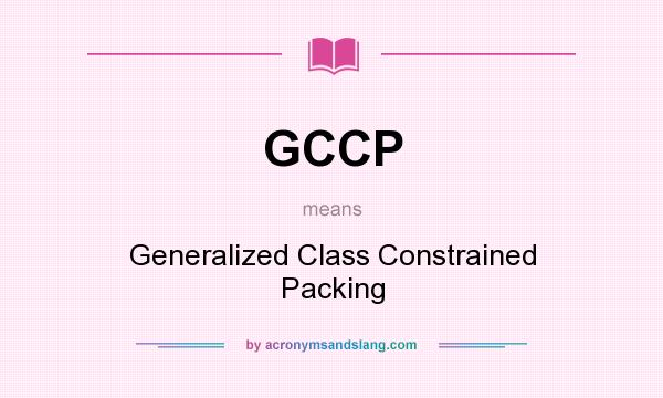 What does GCCP mean? It stands for Generalized Class Constrained Packing