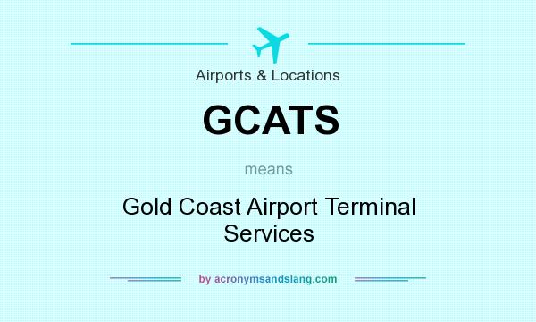 What does GCATS mean? It stands for Gold Coast Airport Terminal Services