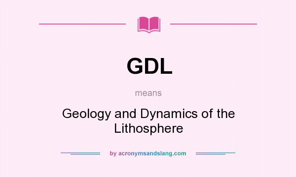 What does GDL mean? It stands for Geology and Dynamics of the Lithosphere