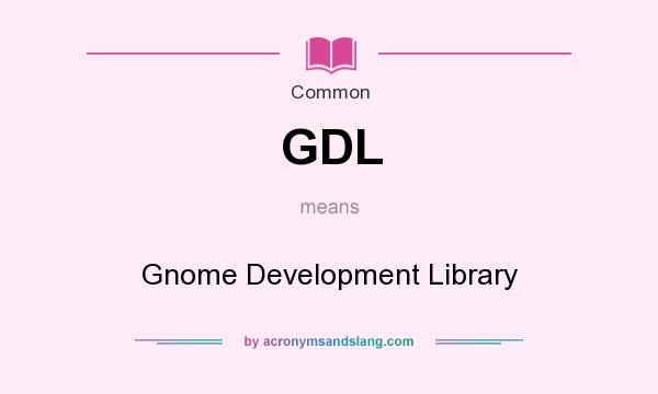 What does GDL mean? It stands for Gnome Development Library