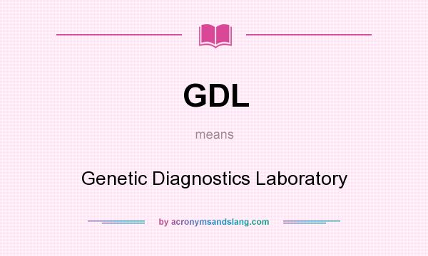 What does GDL mean? It stands for Genetic Diagnostics Laboratory