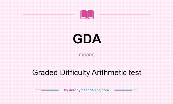 What does GDA mean? It stands for Graded Difficulty Arithmetic test