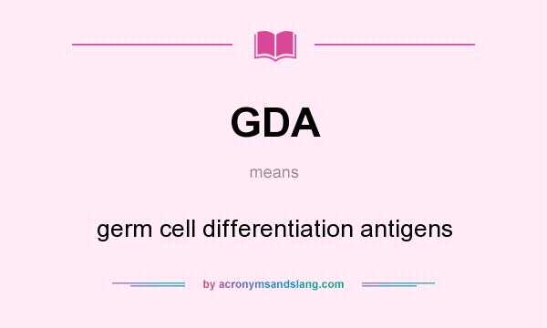 What does GDA mean? It stands for germ cell differentiation antigens