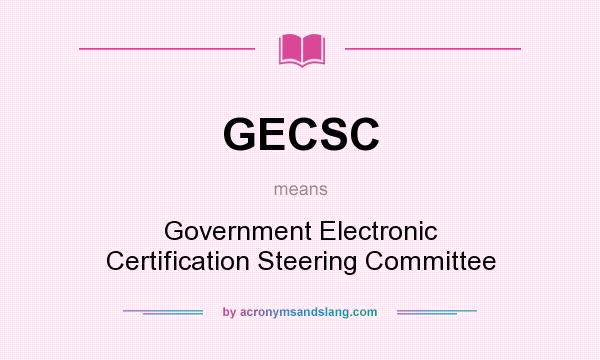 What does GECSC mean? It stands for Government Electronic Certification Steering Committee