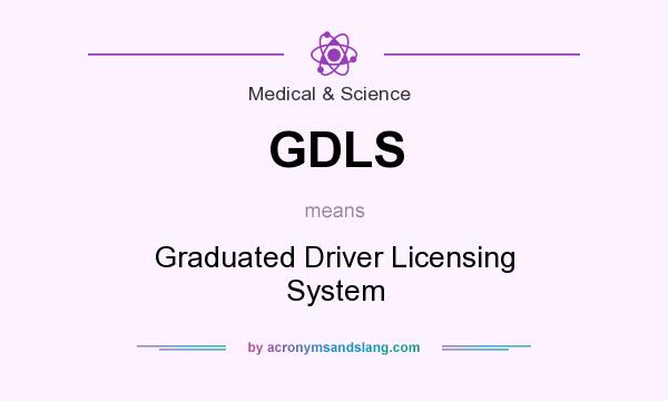 What does GDLS mean? It stands for Graduated Driver Licensing System