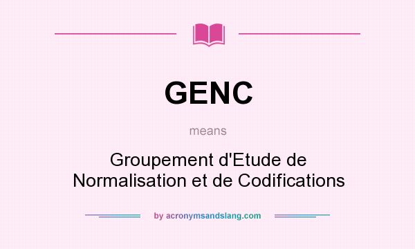 What does GENC mean? It stands for Groupement d`Etude de Normalisation et de Codifications
