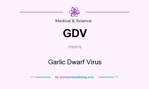 What does GDV mean? It stands for Garlic Dwarf Virus