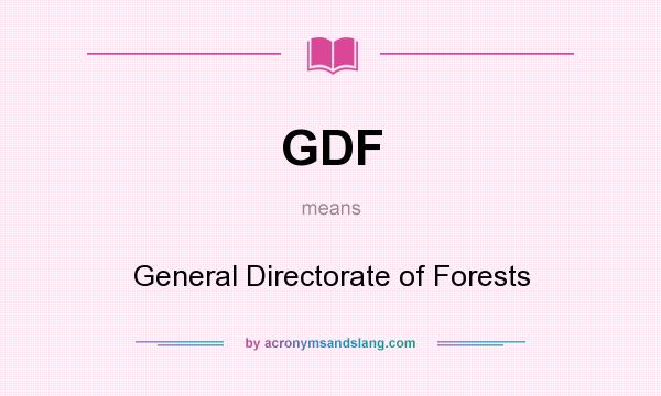 What does GDF mean? It stands for General Directorate of Forests